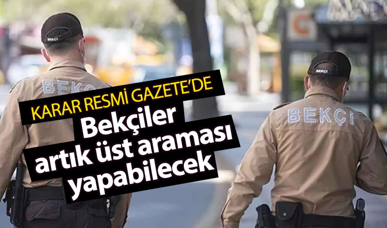 Resmi Gazete’de yayımlandı: Bekçiler artık üst araması yapabilecek