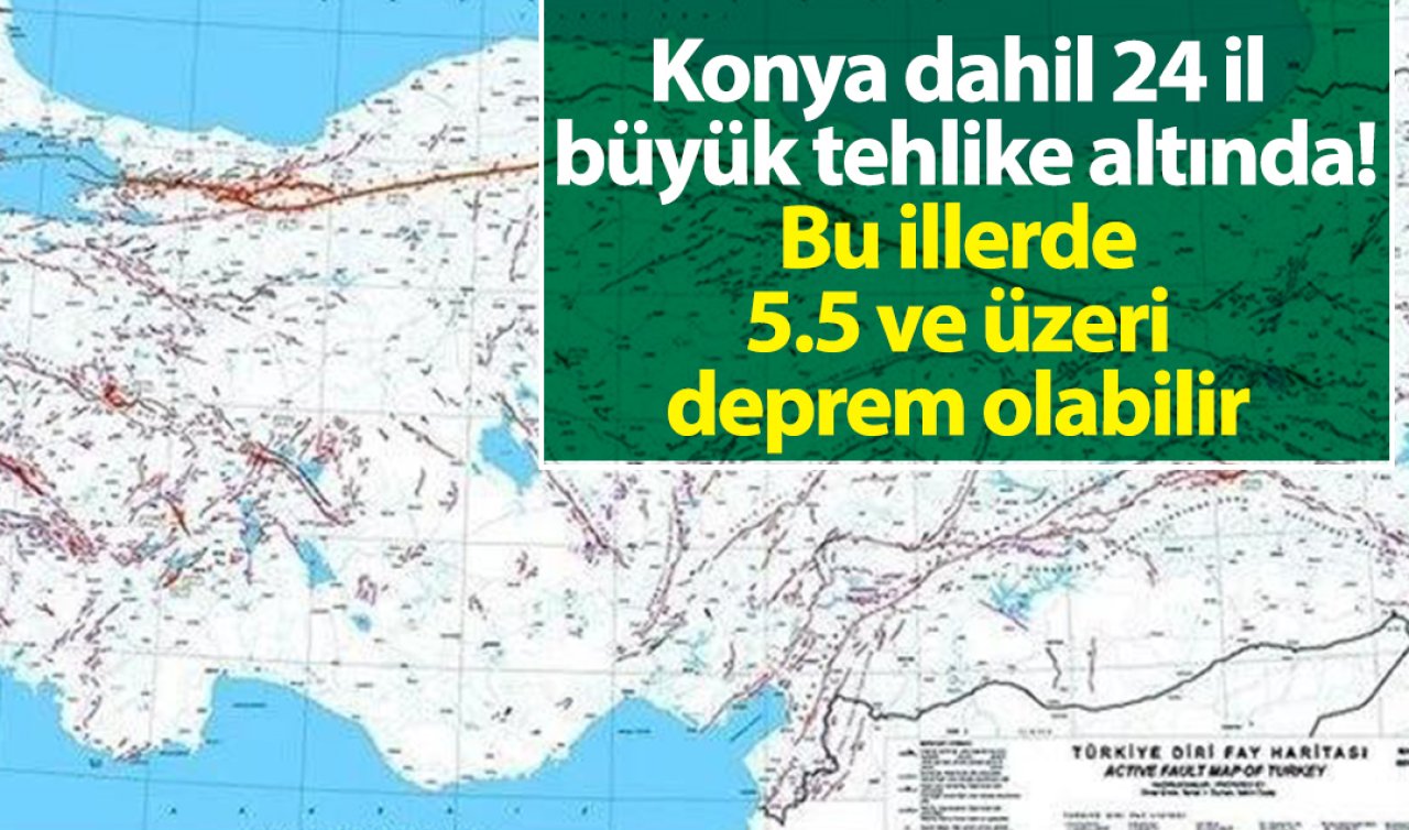 Konya dahil 24 il büyük tehlike altında!  Bu illerde 5.5 ve üzeri deprem olabilir 