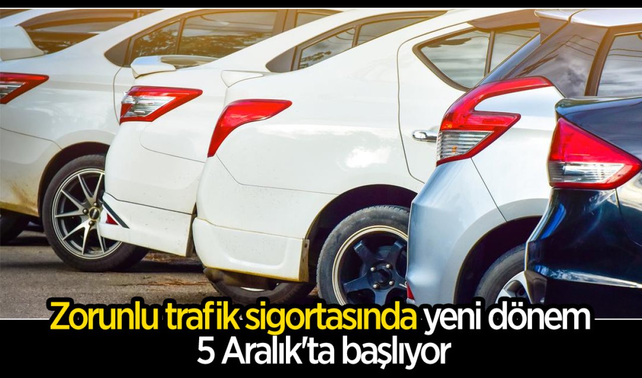 Zorunlu trafik sigortasında yeni dönem 5 Aralık’ta başlıyor