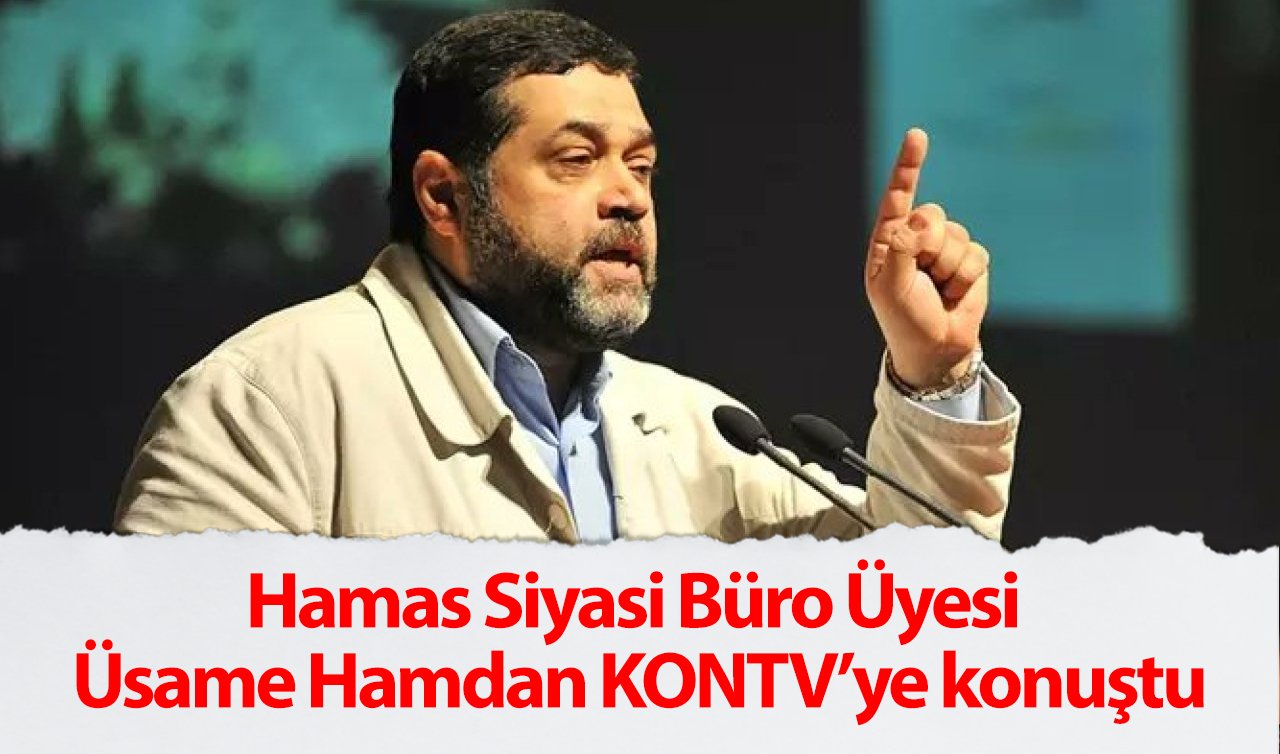 Hamas Siyasi Büro Üyesi Üsame Hamdan KONTV’ye konuştu