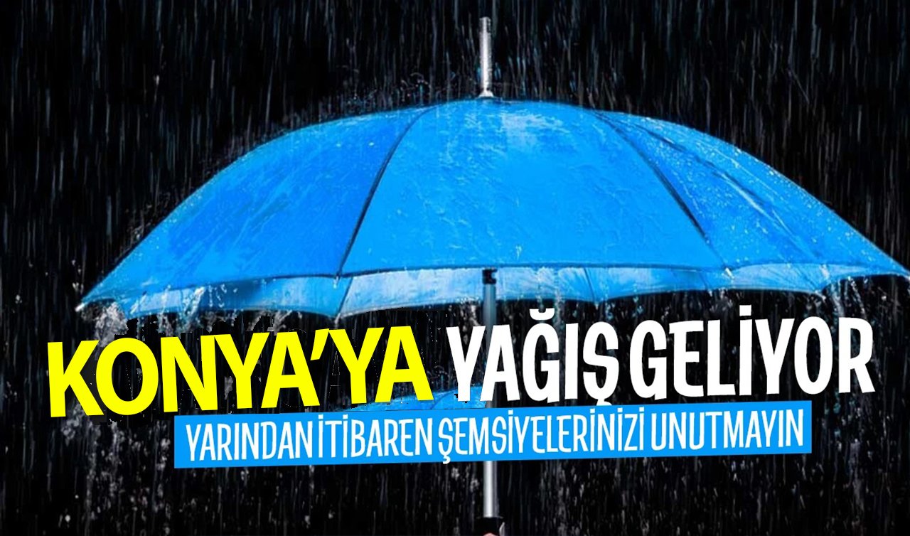 Konya’ya yağmur geliyor! 2 gün 31 ilçede etkili olacak