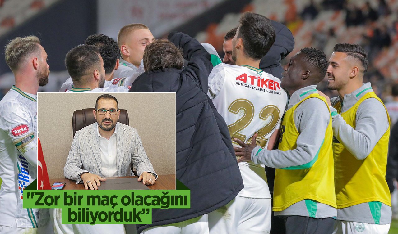 Tümosan Konyaspor 2. Başkanı Adem Bulut; “Zor bir maç olacağını biliyorduk”