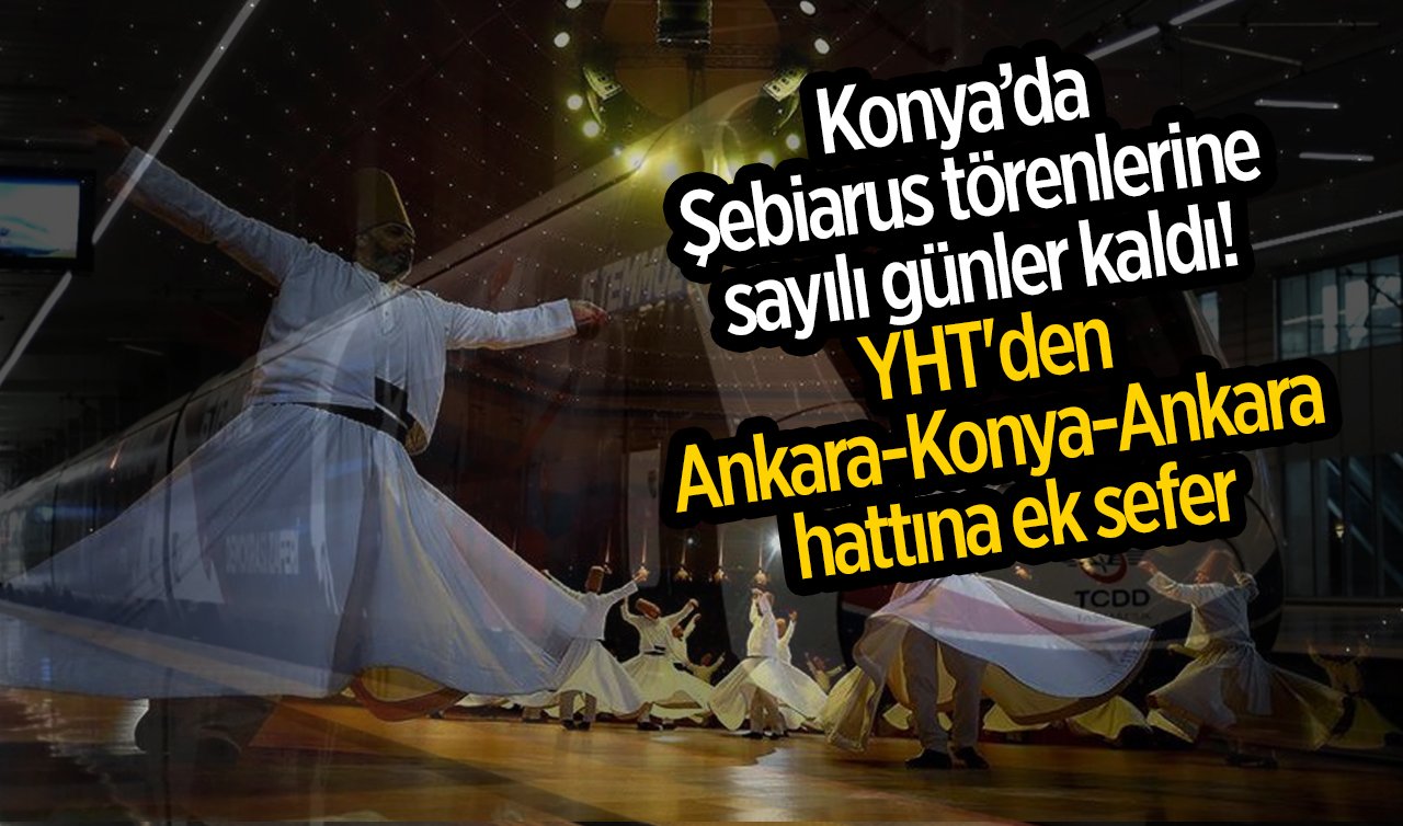 Konya’da Şebiarus törenlerine sayılı günler kaldı! YHT’den Ankara-Konya-Ankara hattına ek sefer