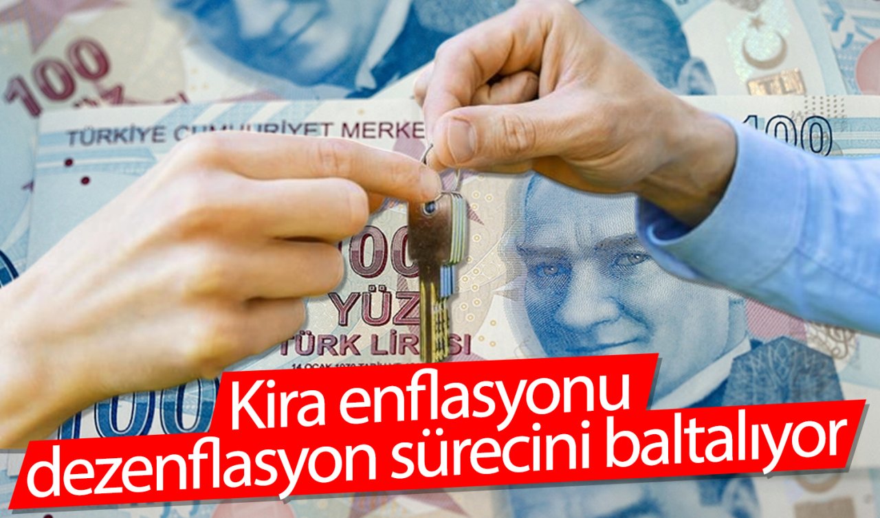 Kira enflasyonu dezenflasyon sürecini baltalıyor