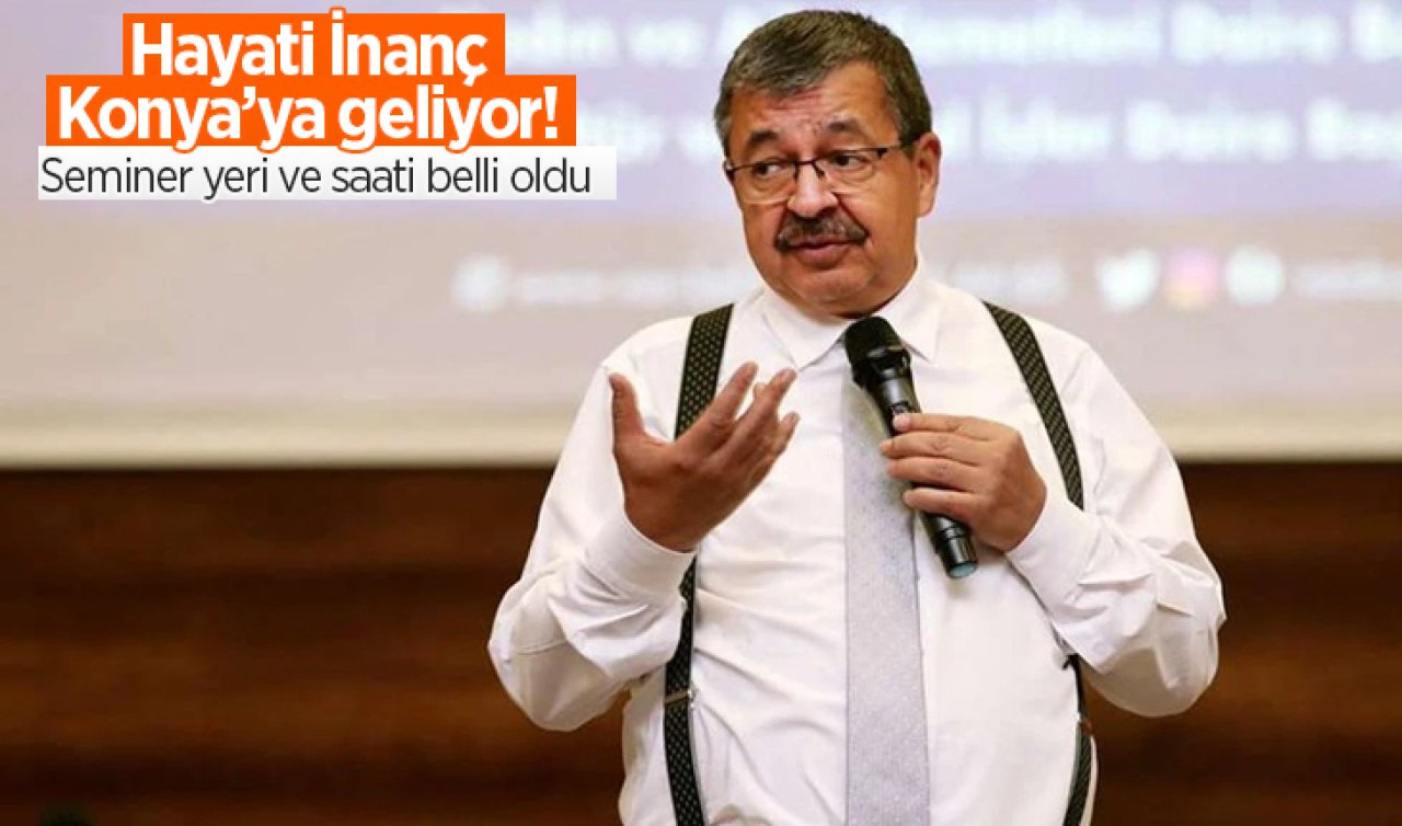 Hayati İnanç Konya’ya geliyor! Seminer yeri ve saati belli oldu