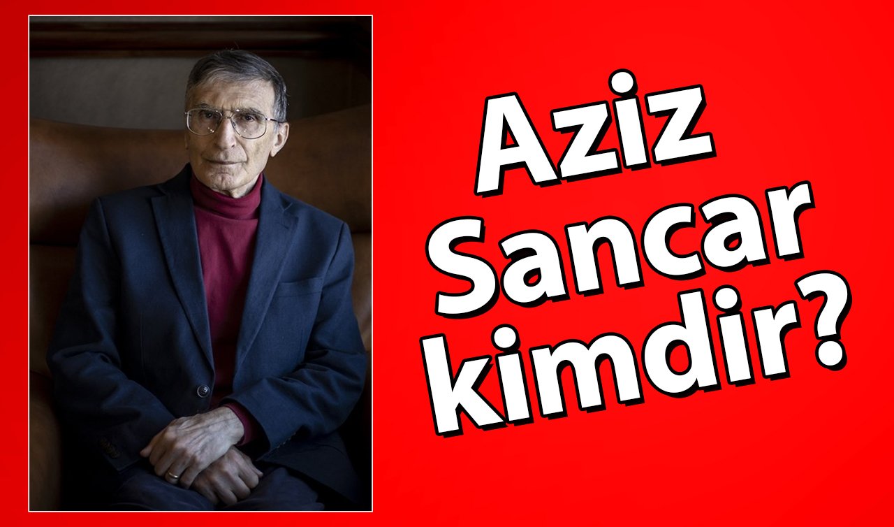 Nobel ödüllü bilim insanı ve Türk dünyasının gururu olan Aziz Sancar kimdir?