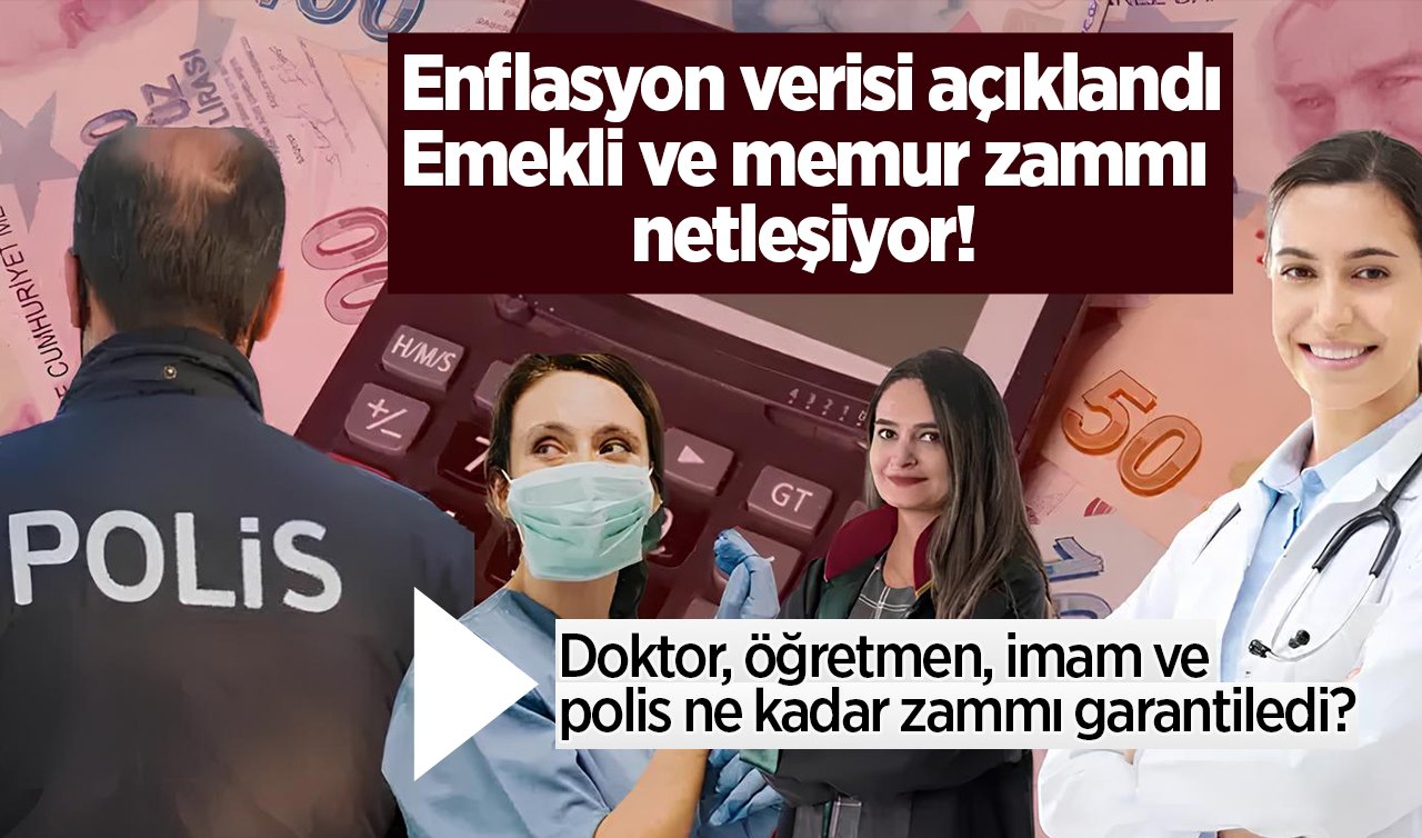 Enflasyon verisi açıklandı: Emekli ve memur zammı netleşiyor! Doktor, öğretmen, imam ve polis ne kadar zammı garantiledi?