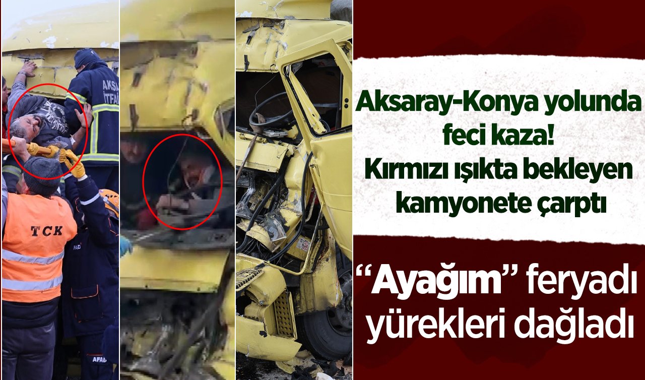 Aksaray-Konya yolunda feci kaza! Kırmızı ışıkta bekleyen kamyonete çarptı: “Ayağım” feryadı yürekleri dağladı