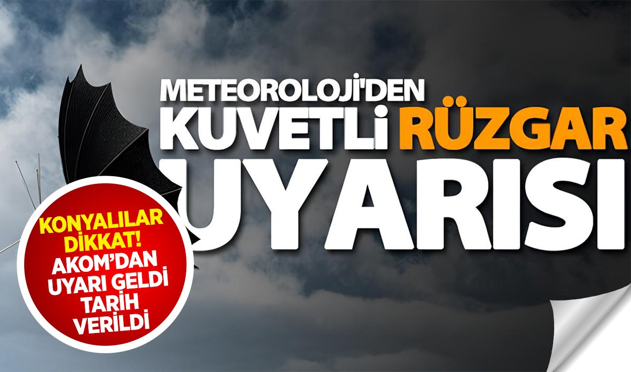 Konyalılar dikkat! Kuvvetli rüzgar ve sis uyarısı geldi 