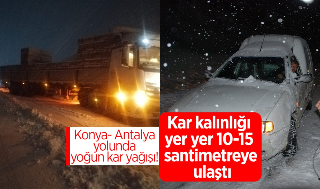 Konya- Antalya yolunda yoğun kar yağışı! Kar kalınlığı 15 santimetreye ulaştı