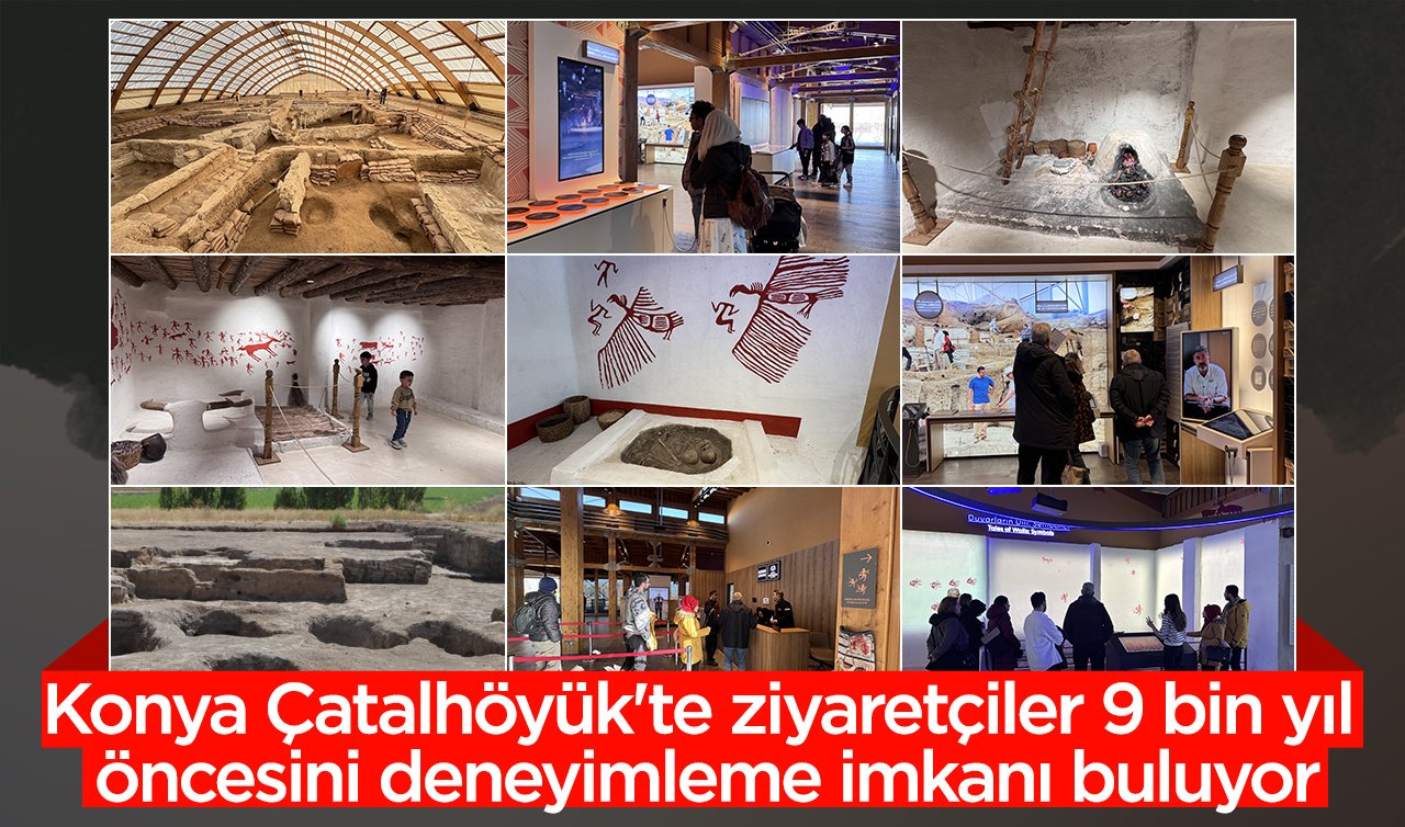 Konya Çatalhöyük’te ziyaretçiler 9 bin yıl öncesini deneyimleme imkanı buluyor