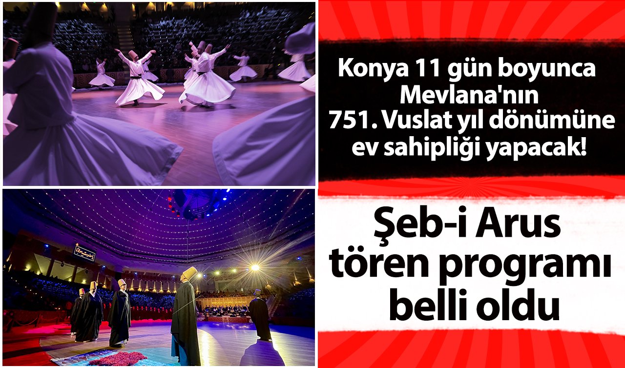 Konya 11 gün boyunca Mevlana’nın 751. Vuslat yıl dönümüne ev sahipliği yapacak! Şeb-i Arus tören programı belli oldu