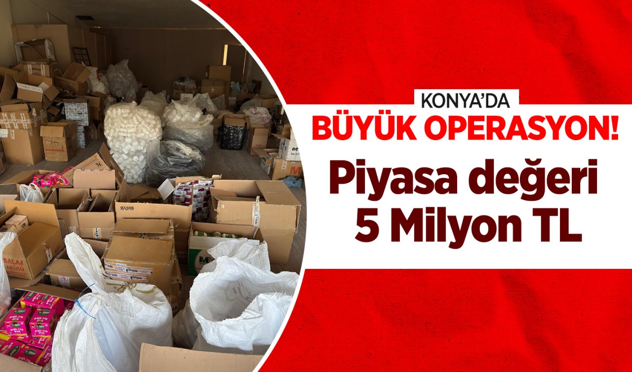 Konya’da büyük operasyon! Piyasa değeri 5 Milyon TL