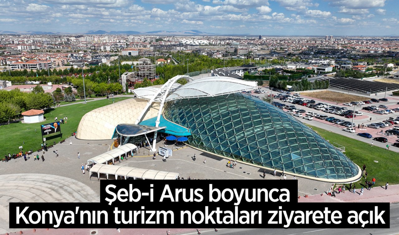 Şeb-i Arus boyunca Konya’nın turizm noktaları ziyarete açık