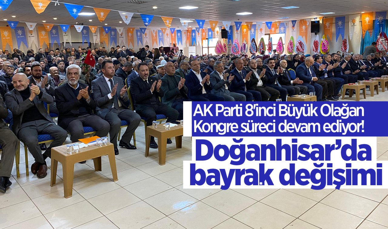 AK Parti 8’inci Büyük Olağan Kongre süreci devam ediyor! Doğanhisar’da bayrak değişimi