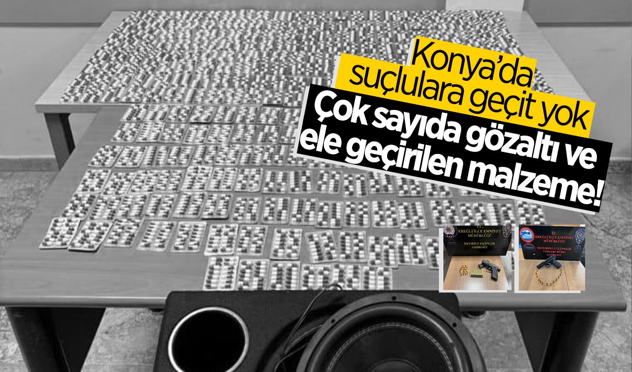 Konya’da suçlulara geçit yok: Çok sayıda gözaltı ve ele geçirilen malzeme!