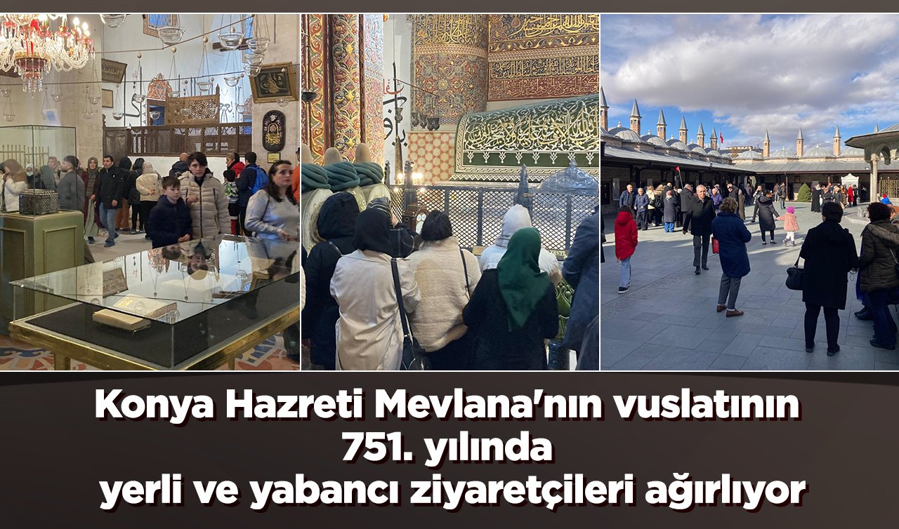 Konya Hazreti Mevlana’nın vuslatının 751. yılında yerli ve yabancı ziyaretçileri ağırlıyor