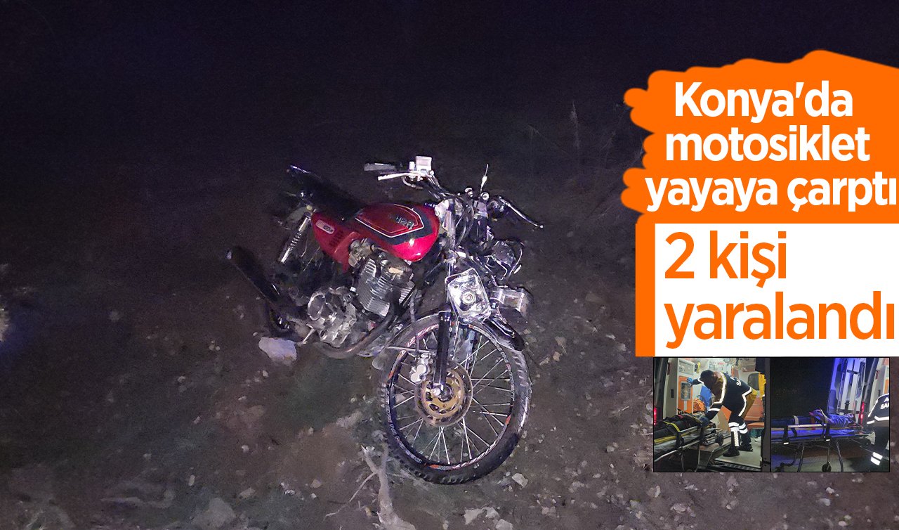 Konya’da motosiklet yayaya çarptı: 2 kişi yaralandı