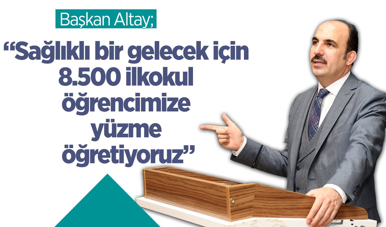 Başkan Altay: “Sağlıklı bir gelecek için 8.500 ilkokul öğrencimize yüzme öğretiyoruz”