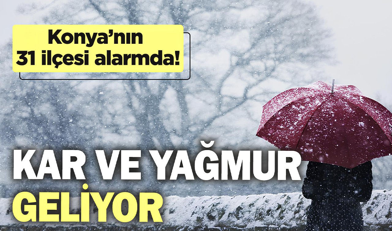 Konya’da yağmur ve kar alarmı! Tüm ilçeler etkilenecek