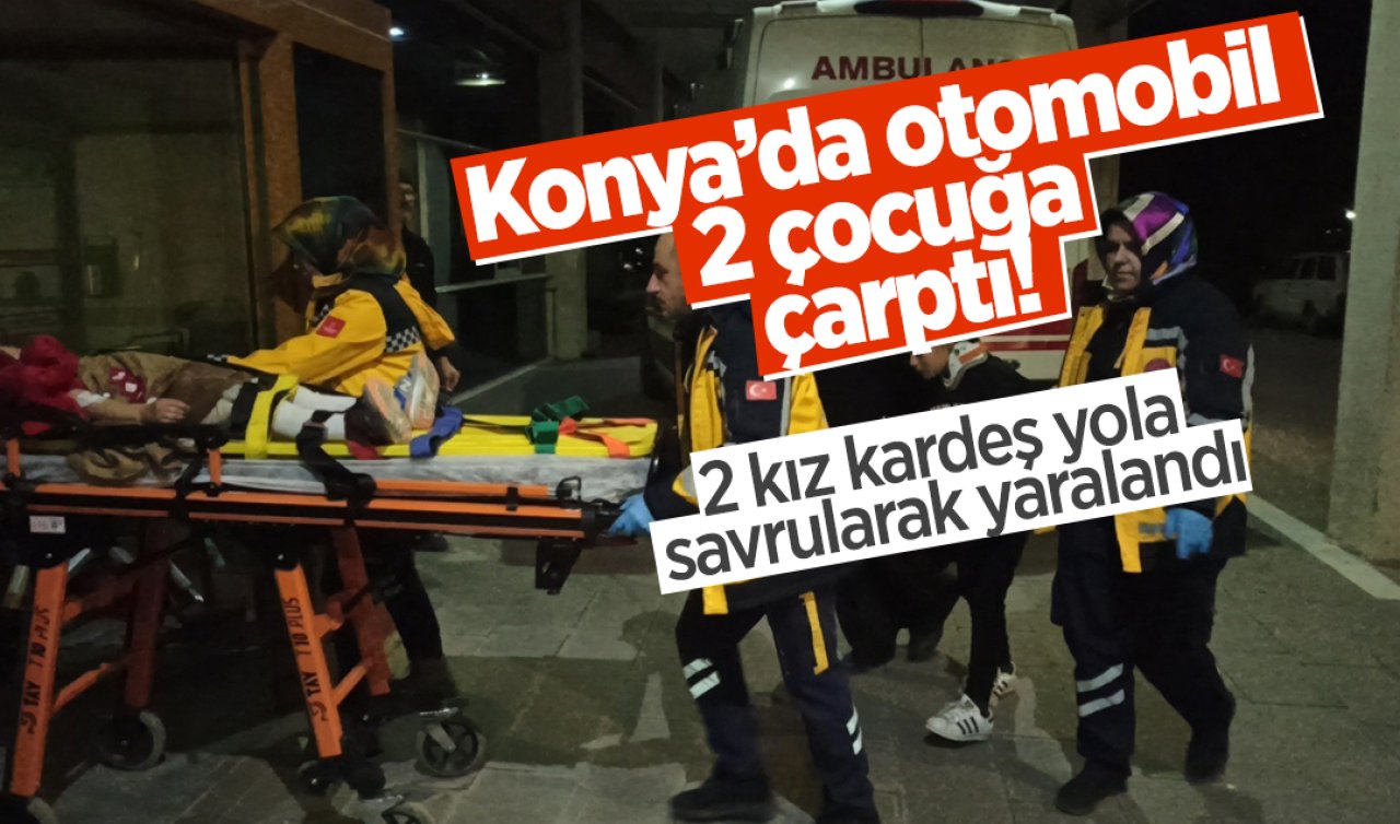 Konya’da otomobil 2 çocuğa çarptı! Çocuklar hastaneye kaldırıldı 