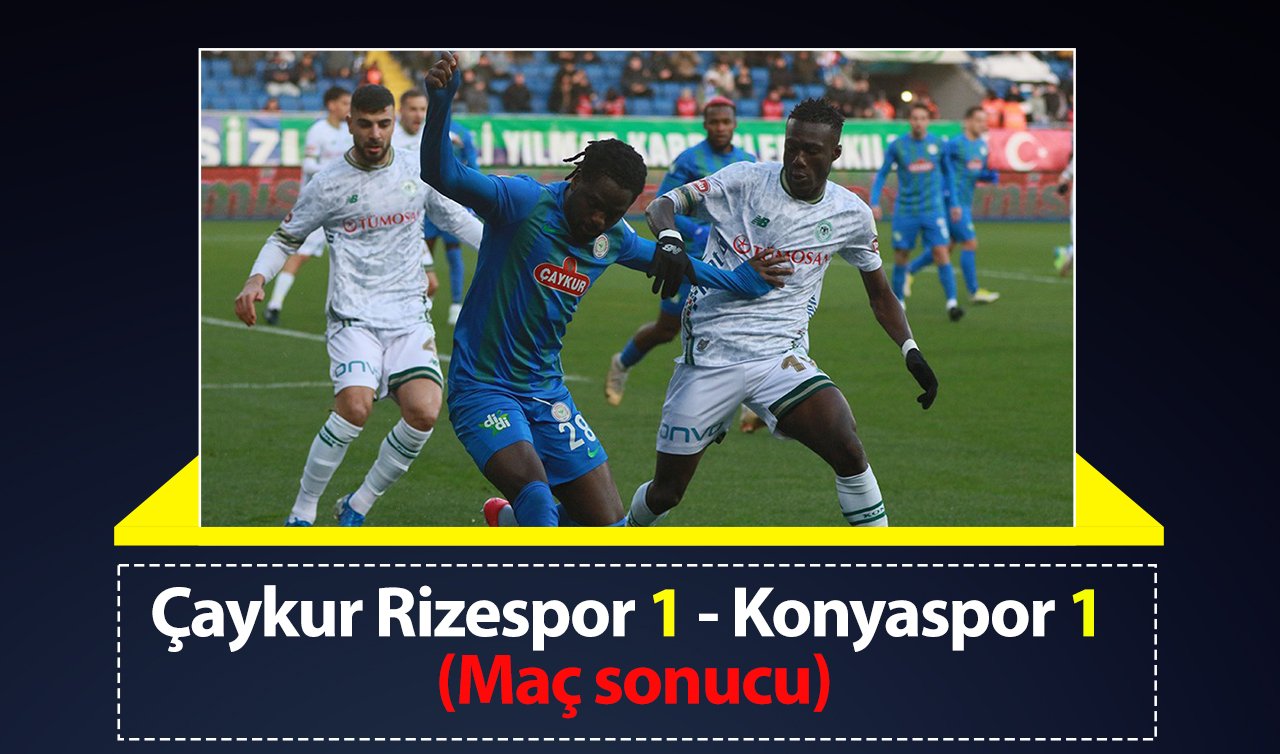 Maç berabere bitti: Çaykur Rizespor 1 - Konyaspor 1 