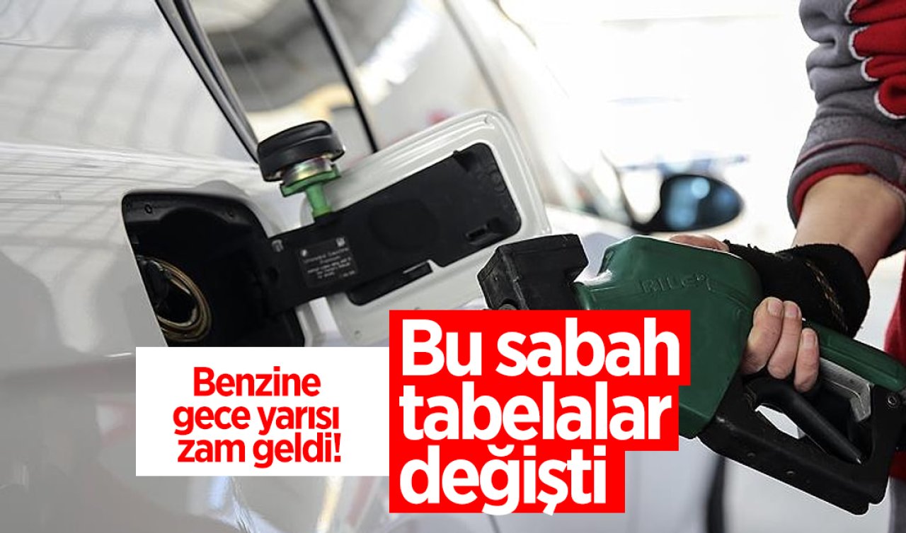 Benzine gece yarısı zam geldi: Bu sabah tabelalar değişti