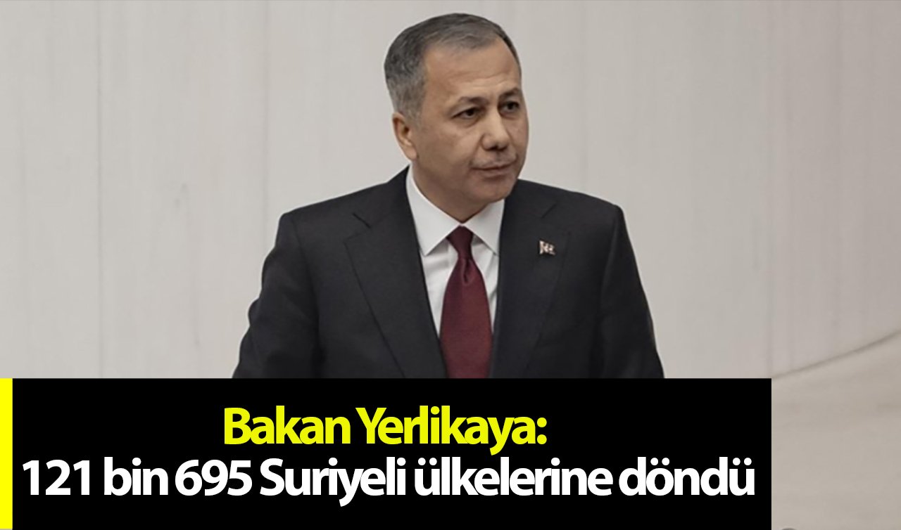 Bakan Yerlikaya: 121 bin 695 Suriyeli ülkelerine döndü