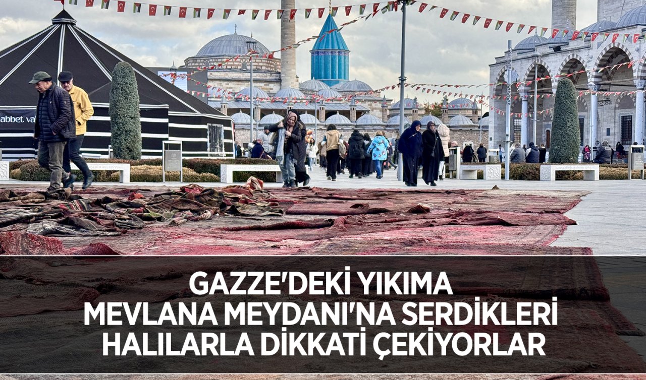 Gazze’deki yıkıma Mevlana Meydanı’na serdikleri halılarla dikkati çekiyorlar