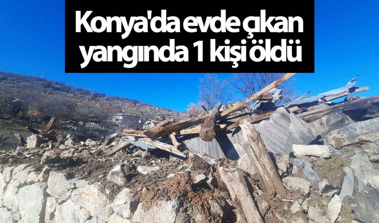 Konya’da evde çıkan yangında 1 kişi öldü