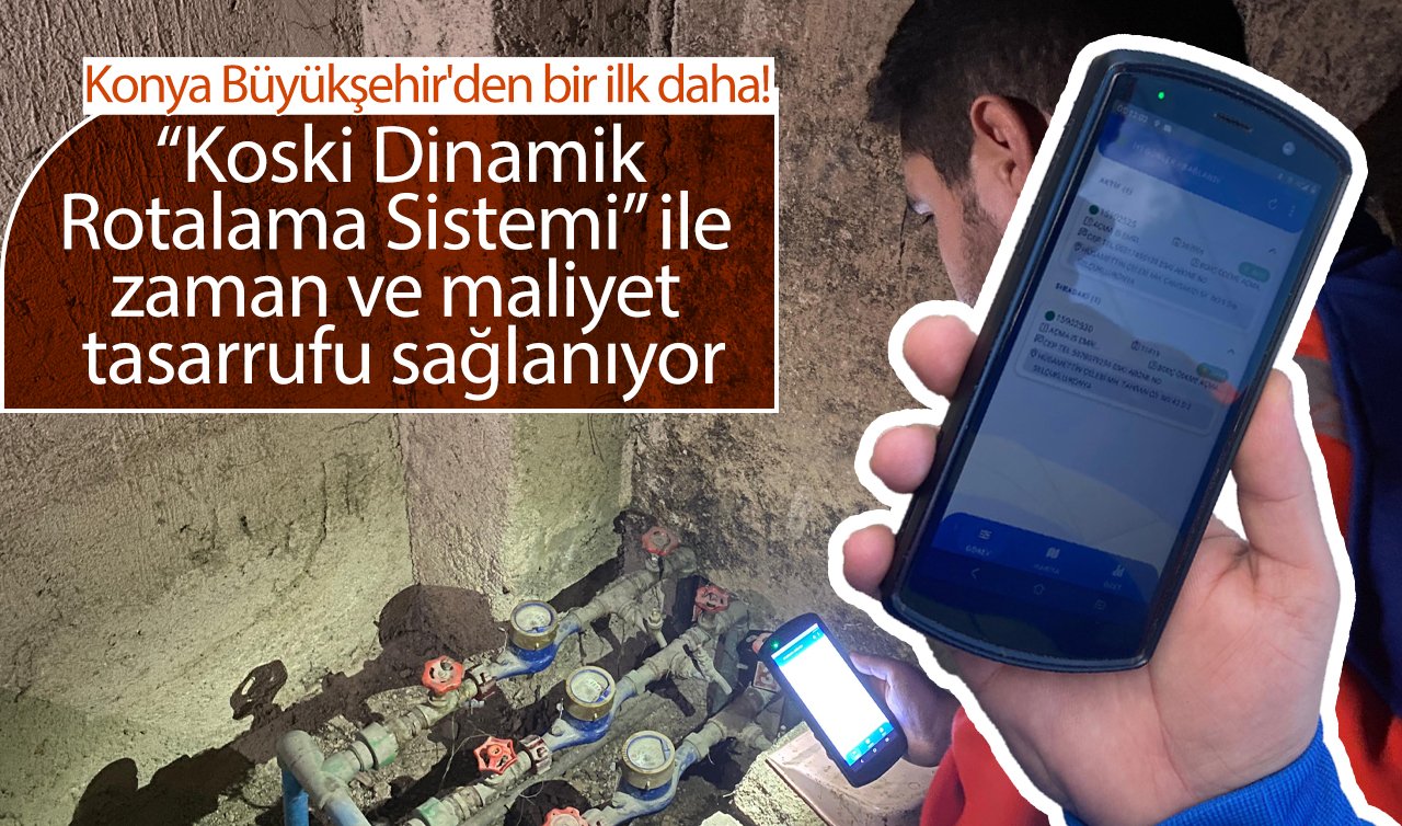 Konya Büyükşehir’den bir ilk daha! “Koski Dinamik Rotalama Sistemi” ile zaman ve maliyet tasarrufu sağlanıyor