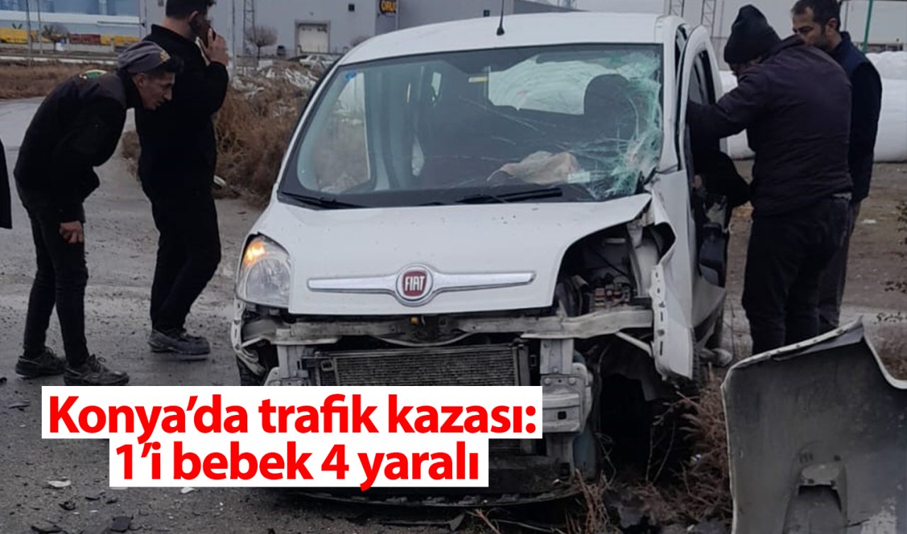 Konya’da trafik kazası: 1’i bebek 4 yaralı