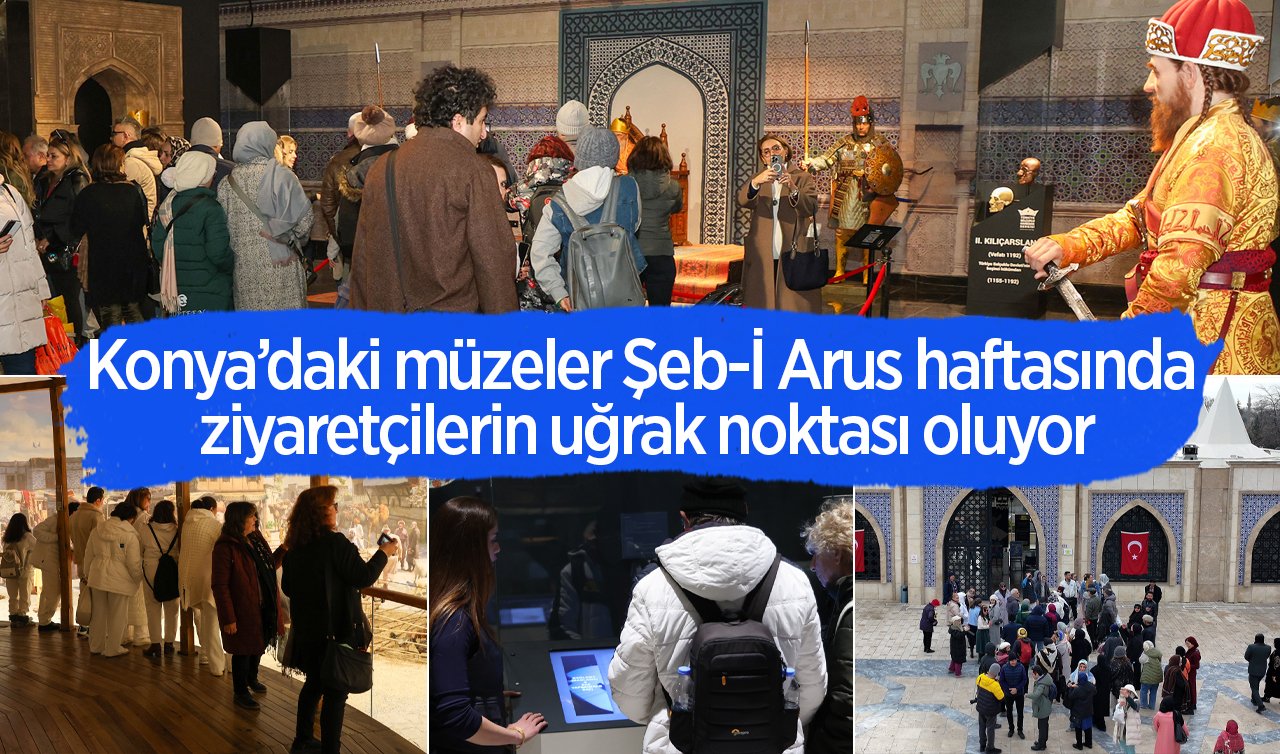 Konya Büyükşehir’e ait müzeler Şeb-İ Arus haftasında ziyaretçilerin uğrak noktası oluyor