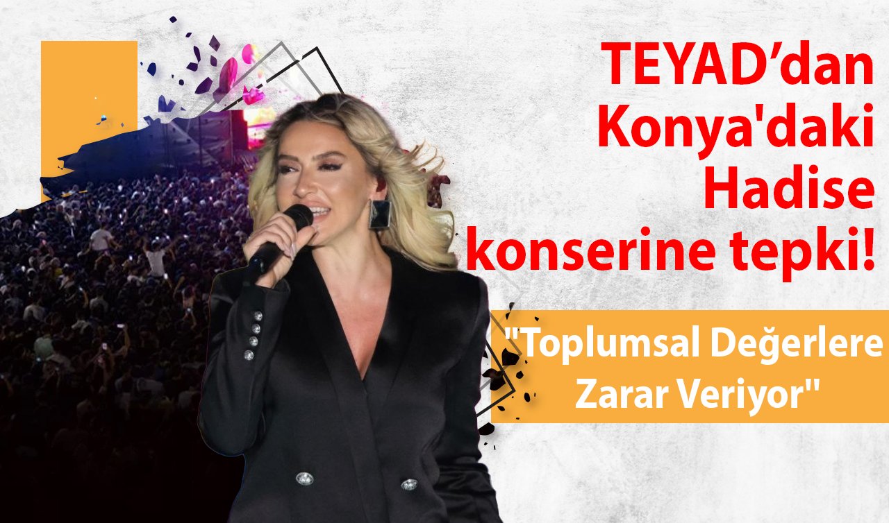 TEYAD’dan Konya’daki Hadise konserine tepki! “Toplumsal Değerlere Zarar Veriyor’’