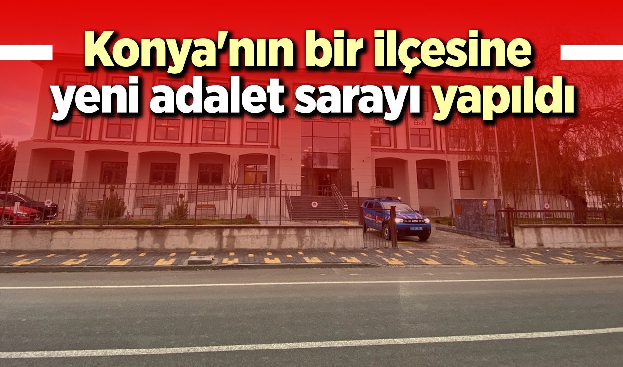 Konya’nın bir ilçesine yeni adalet sarayı yapıldı