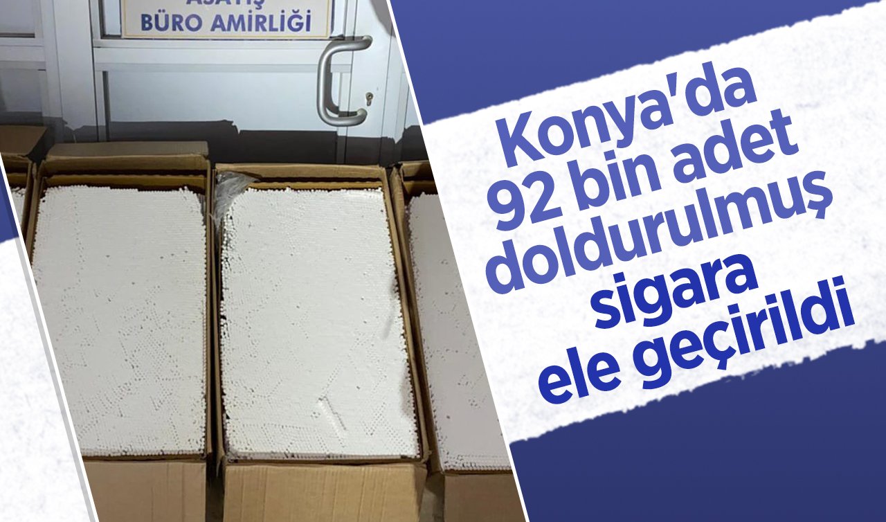 Konya’da 92 bin adet doldurulmuş sigara ele geçirildi