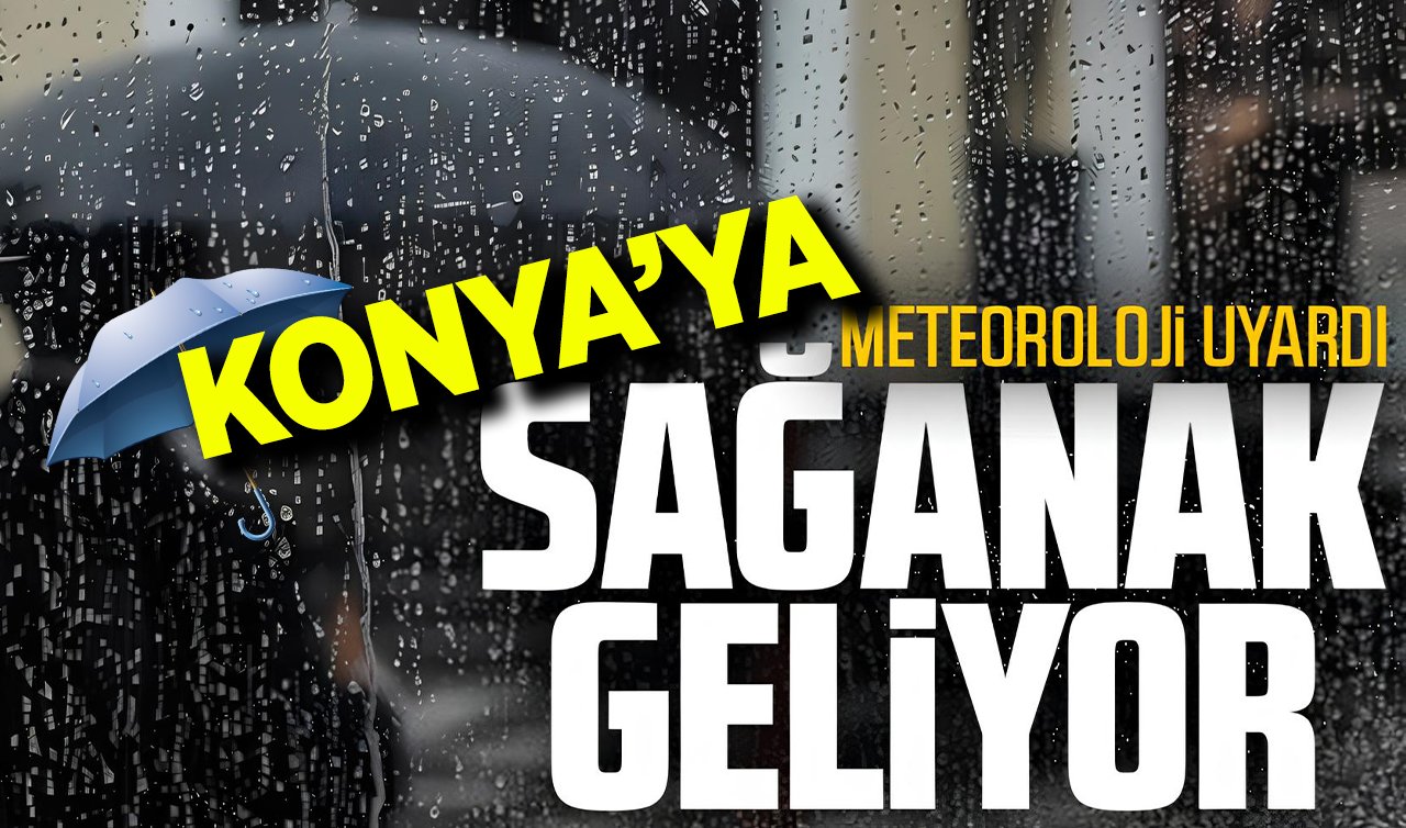 Konya’ya sağanak yağış uyarısı: Hafta sonu etkili olacak!