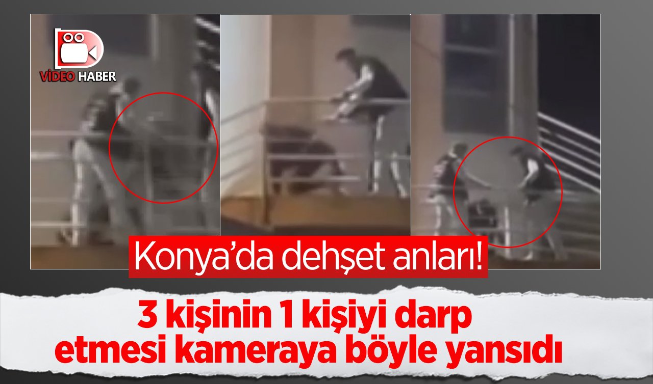 Konya’da dehşet anları! 3 kişinin 1 kişiyi darp etmesi kameraya yansıdı