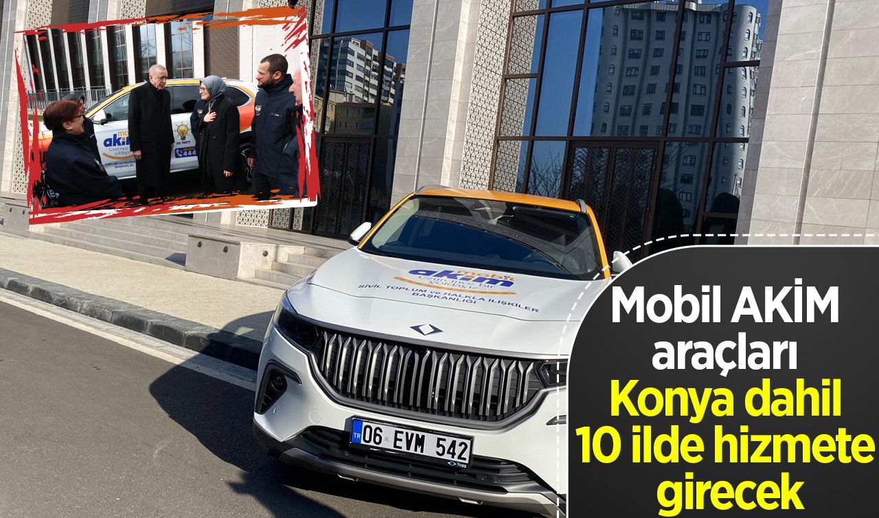 Mobil AKİM araçları Konya dahil 10 ilde hizmete girecek