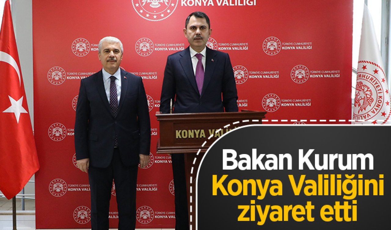 Bakan Kurum Konya Valiliğini ziyaret etti