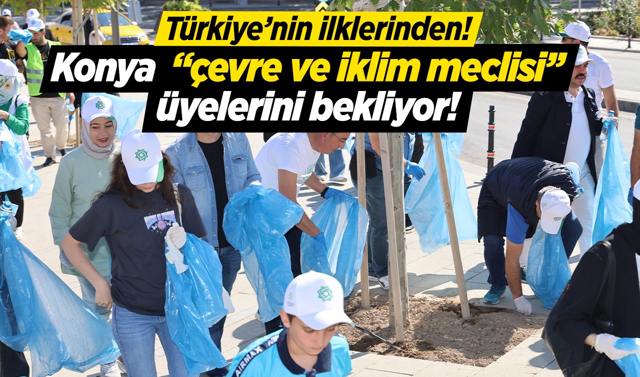 Türkiye’nin ilklerinden! Konya  “çevre ve iklim meclisi’’ üyelerini bekliyor! 