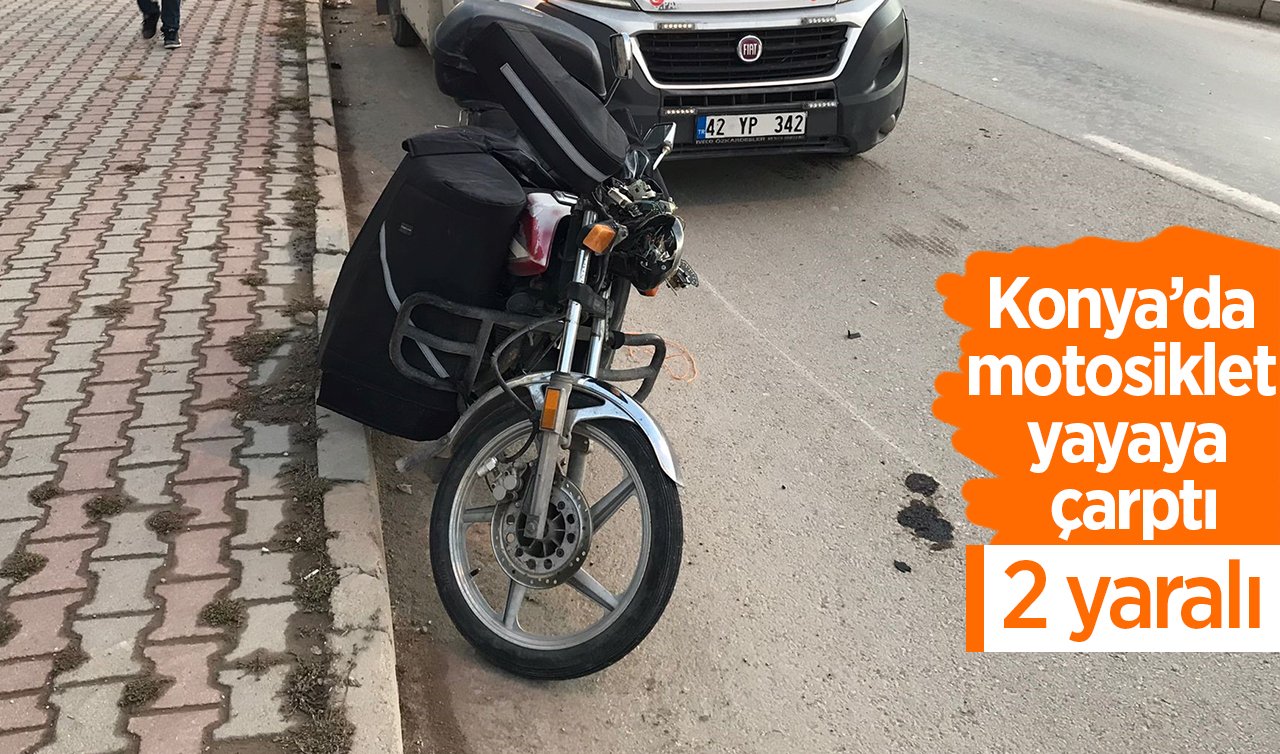 Konya’da motosiklet yayaya çarptı: 2 yaralı