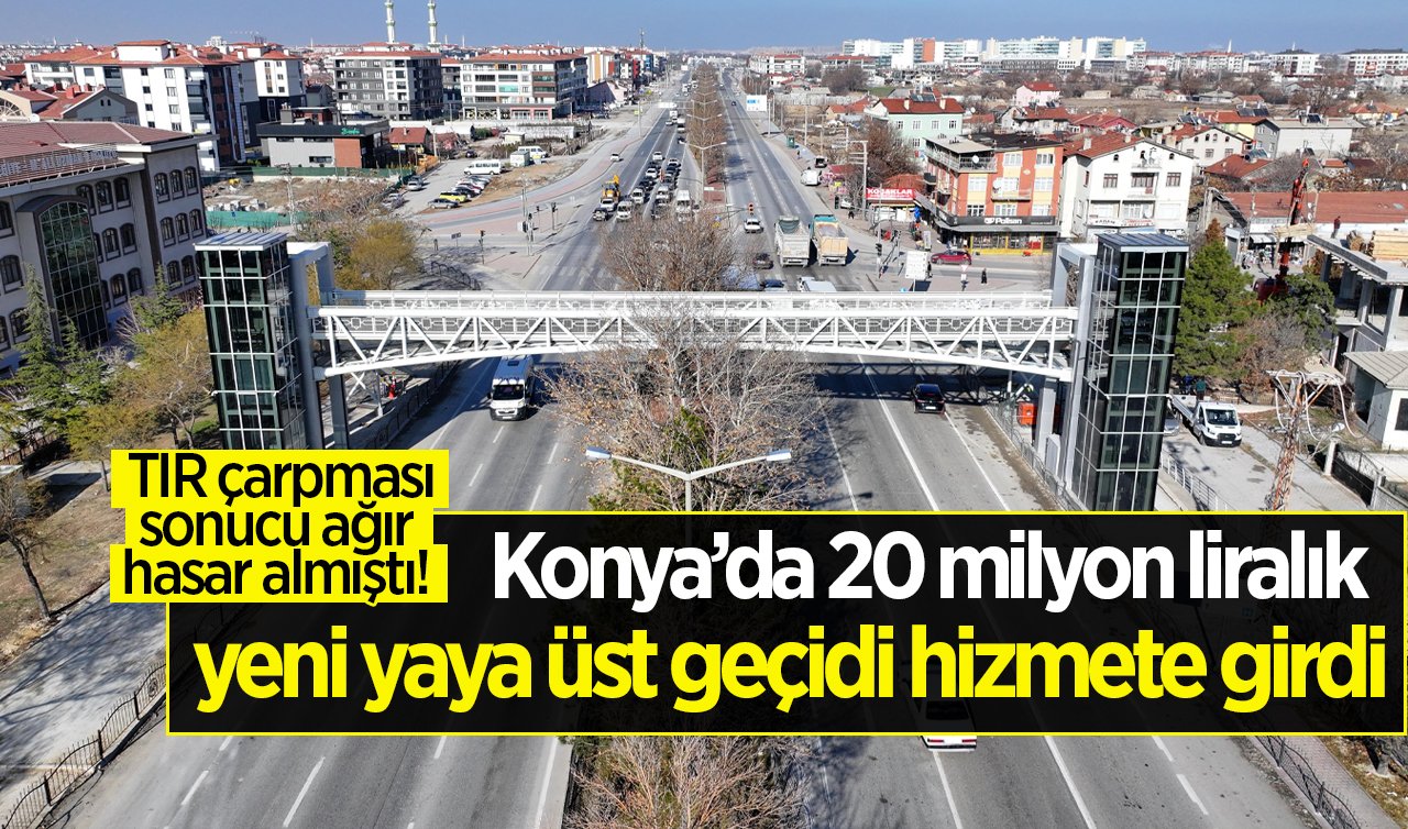 Konya’da 20 milyon liralık yeni yaya üst geçidi hizmete girdi