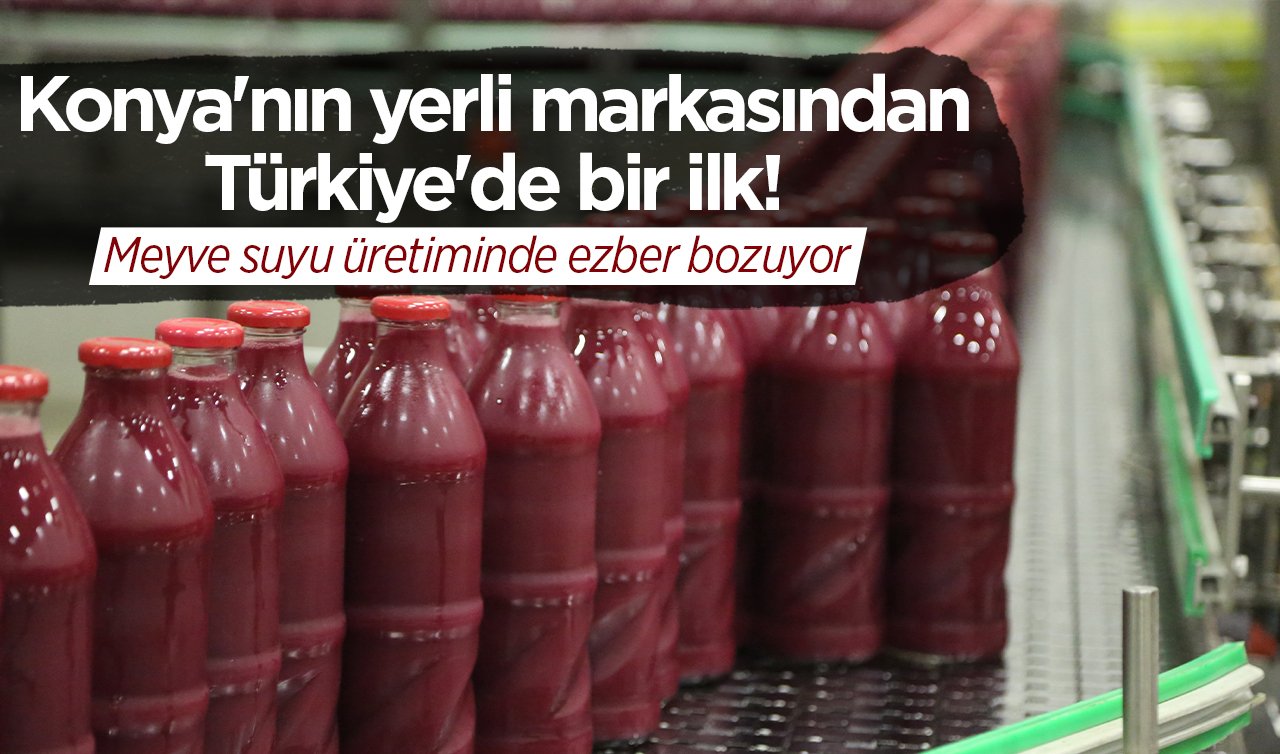 Konya’nın yerli markasından Türkiye’de bir ilk! Meyve suyu üretiminde ezber bozuyor