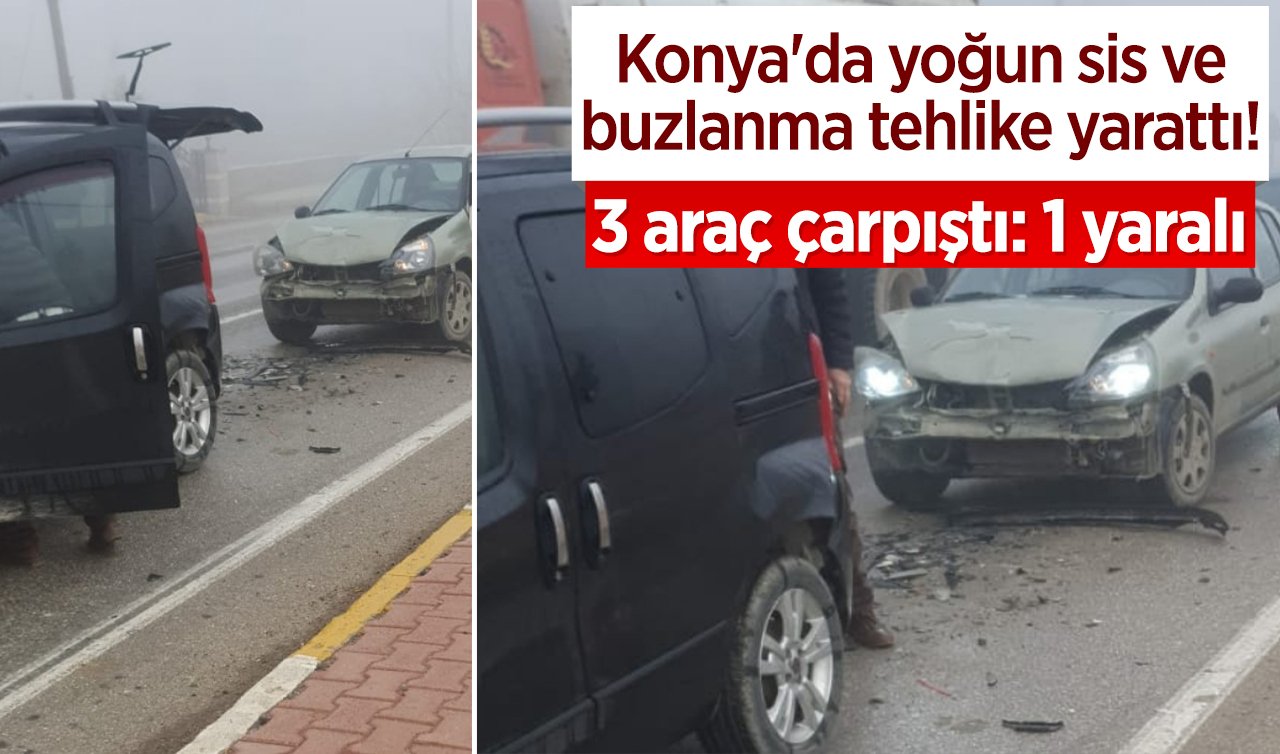 Konya’da yoğun sis ve buzlanma tehlike yarattı! 3 araç çarpıştı: 1 yaralı 