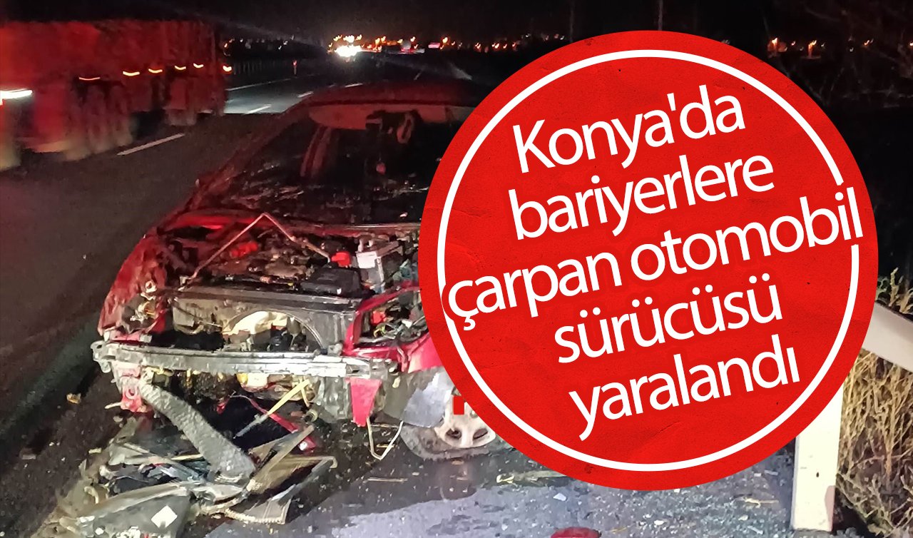 Konya’da bariyerlere çarpan otomobil sürücüsü yaralandı