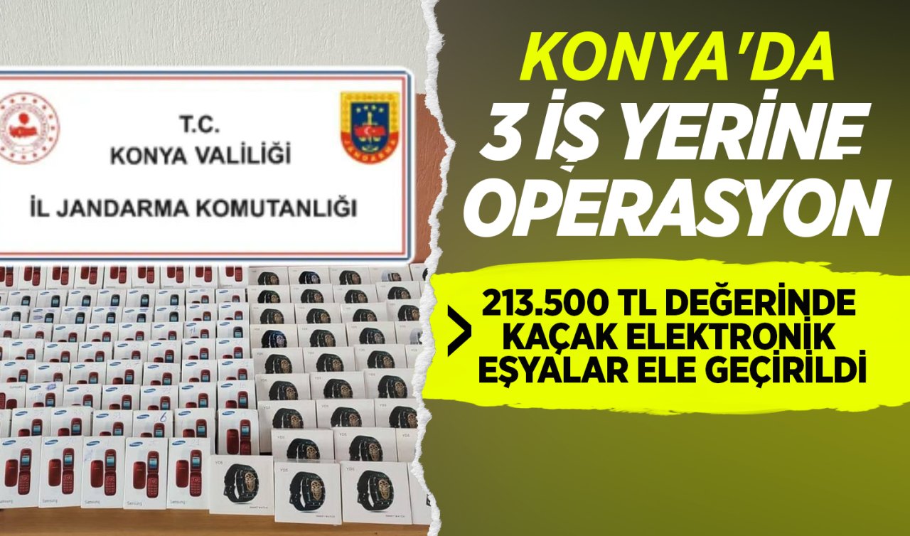 Konya’da 3 iş yerine operasyon! 213.500 TL değerinde kaçak elektronik eşyalar ele geçirildi