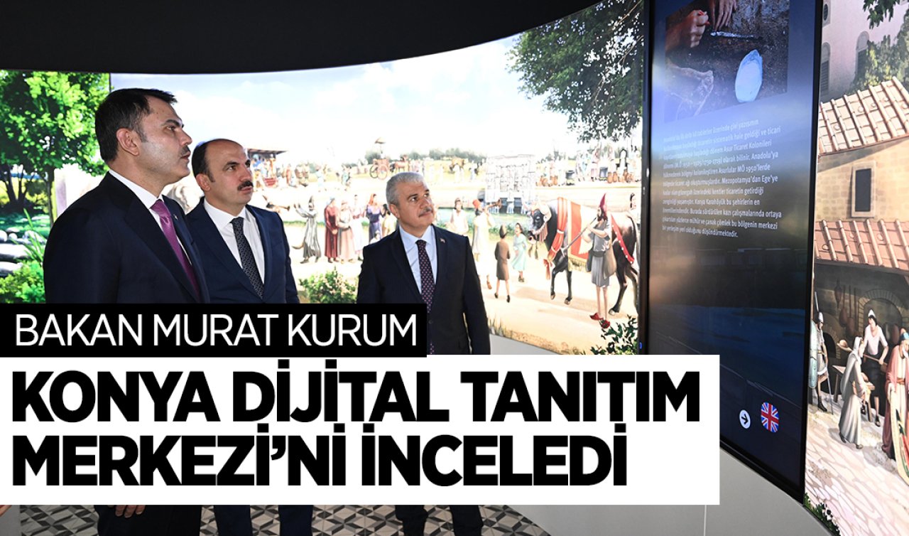 Bakan Murat Kurum Konya Dijital Tanıtım Merkezi’ni inceledi