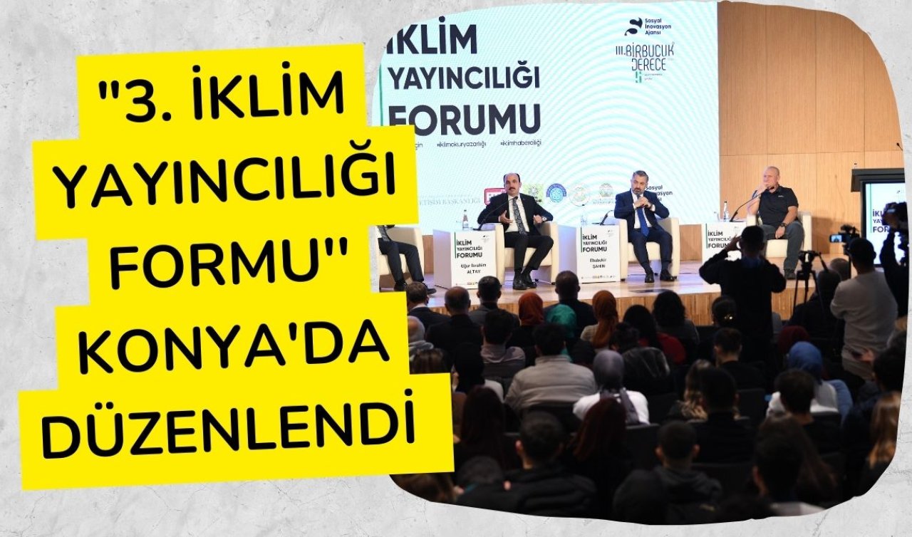 “3. İklim Yayıncılığı Formu’’ Konya’da düzenlendi 