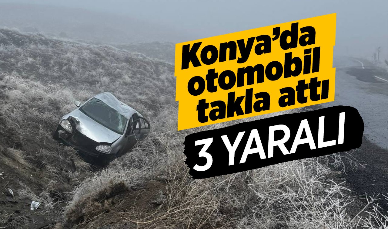 Konya’da otomobil takla attı: 3 yaralı